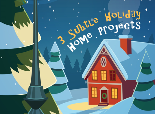 3 Subtle Holiday Home Projects