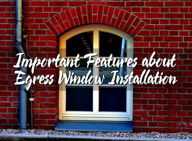 important features about egress window installation
