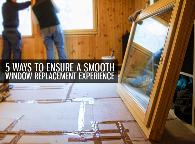 5 Ways to Ensure a Smooth Window Replacement Experience