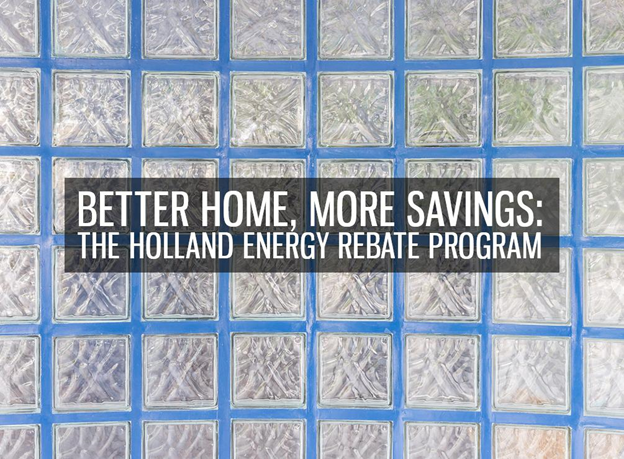 Better Home More Savings The Holland Energy Rebate Program