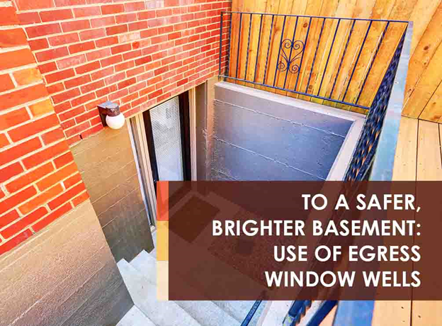 to a safer, brighter basement: use of egress window wells