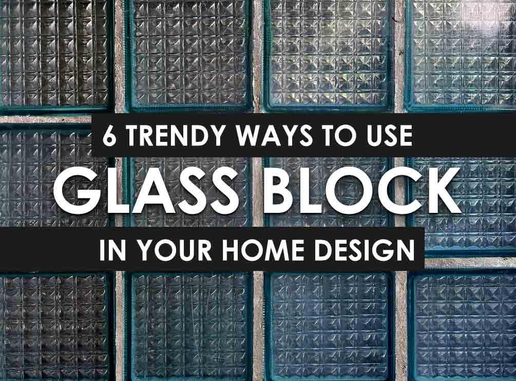 6 Trendy Ways to Use Glass Block in Your Home Design