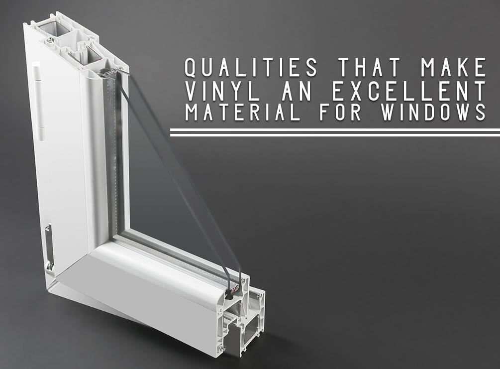 qualities that make vinyl an excellent material for windows