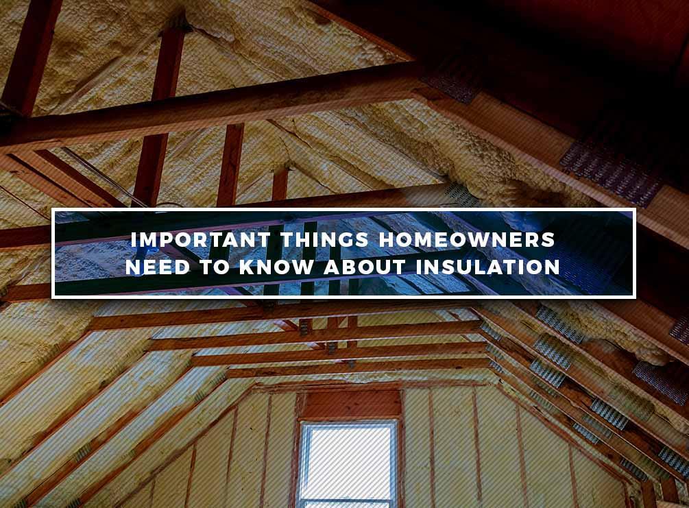 Important Things Homeowners Need to Know About Insulation